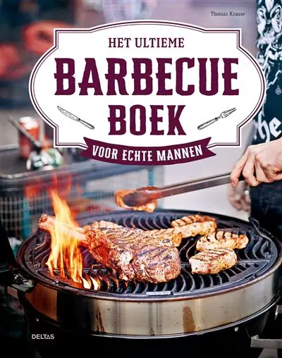 het ultieme barbecueboek voor echte mannen